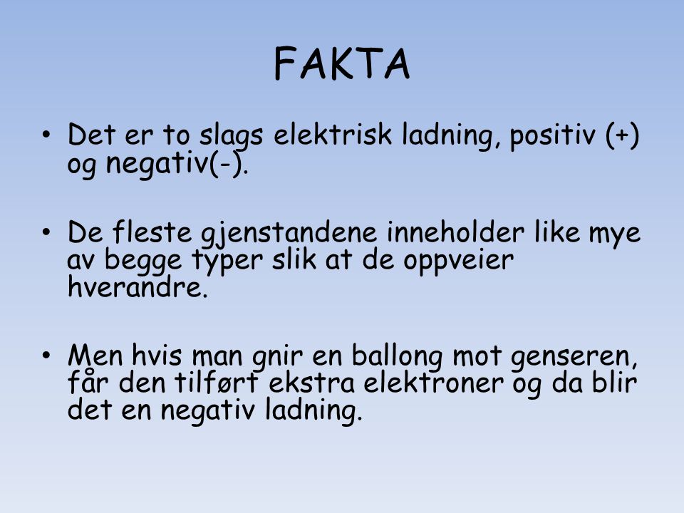 FAKTA Det er to slags elektrisk ladning, positiv (+) og negativ(-).