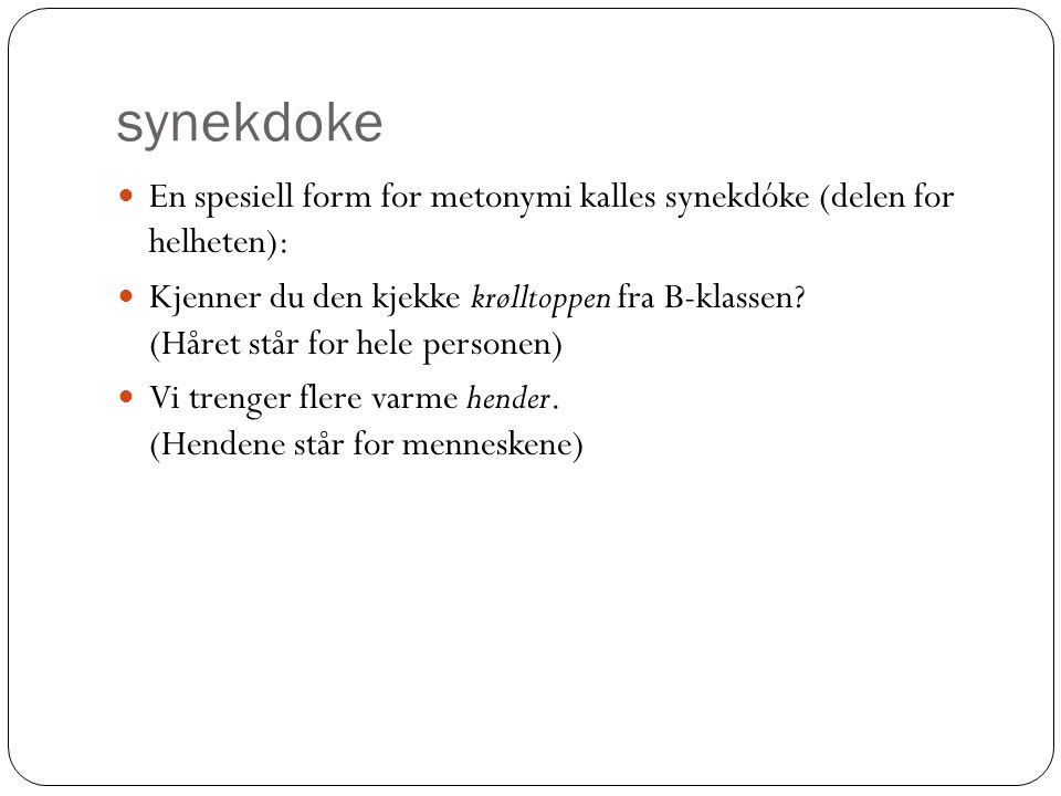 synekdoke En spesiell form for metonymi kalles synekdóke (delen for helheten):