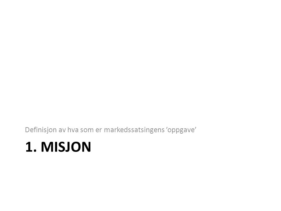 1. misjon Definisjon av hva som er markedssatsingens ’oppgave’