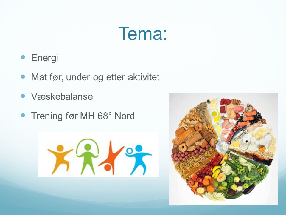 Tema: Energi Mat før, under og etter aktivitet Væskebalanse