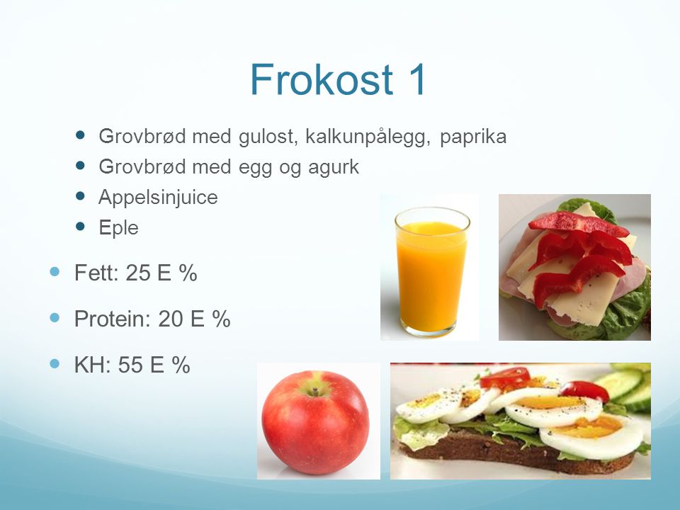 Frokost 1 Fett: 25 E % Protein: 20 E % KH: 55 E %
