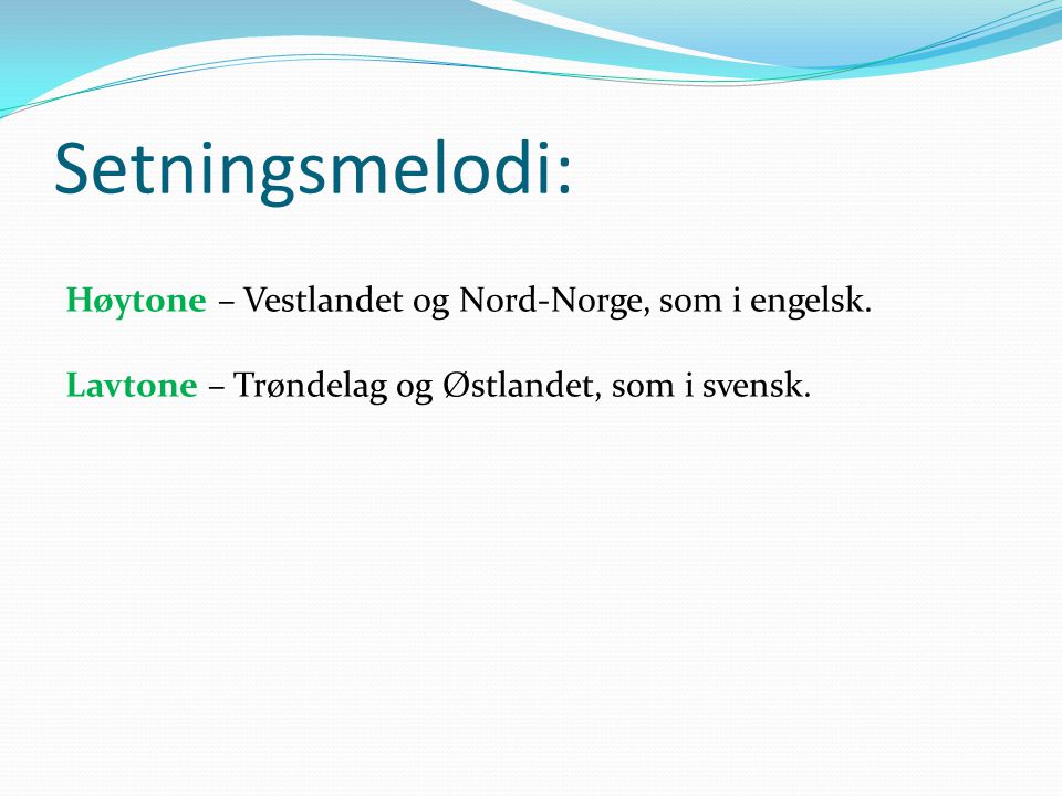 Setningsmelodi: Høytone – Vestlandet og Nord-Norge, som i engelsk.