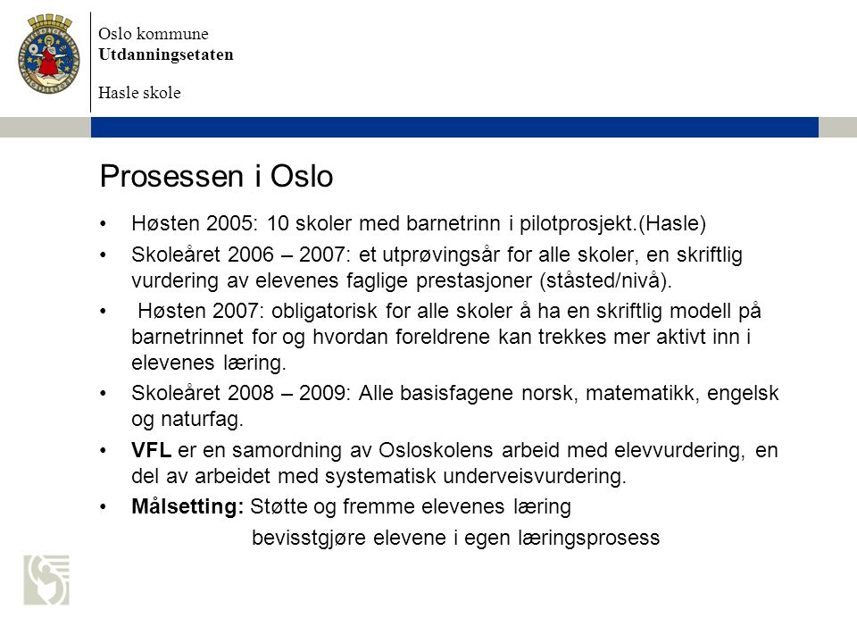 Prosessen i Oslo Høsten 2005: 10 skoler med barnetrinn i pilotprosjekt.(Hasle)