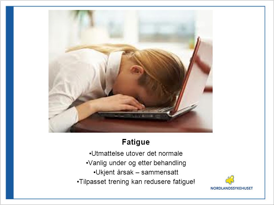 Fatigue Utmattelse utover det normale Vanlig under og etter behandling