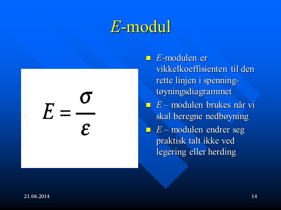 E-modul E-modulen er vikkelkoeffisienten til den rette linjen i spenning-tøyningsdiagrammet. E – modulen brukes når vi skal beregne nedbøyning.