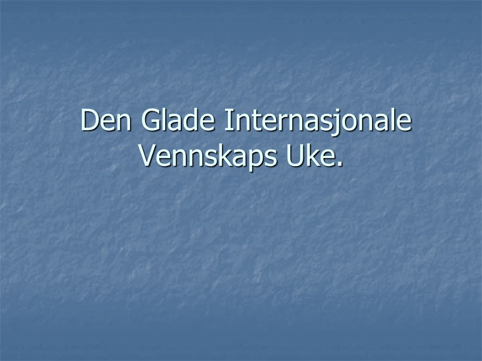 Den Glade Internasjonale Vennskaps Uke.
