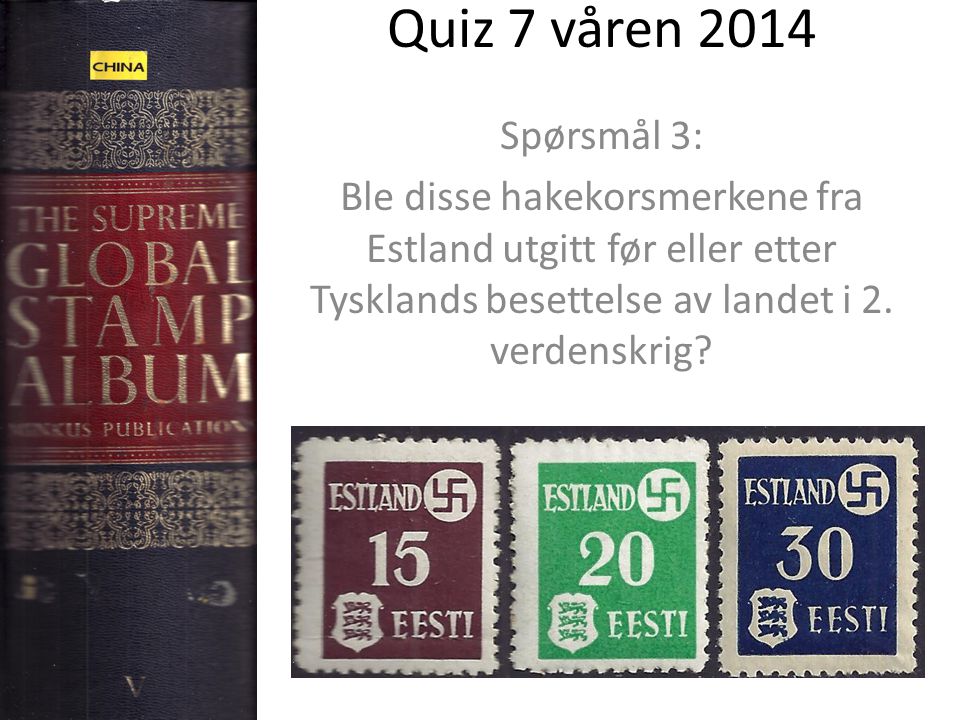 Quiz 7 våren 2014 Spørsmål 3: Ble disse hakekorsmerkene fra Estland utgitt før eller etter Tysklands besettelse av landet i 2.