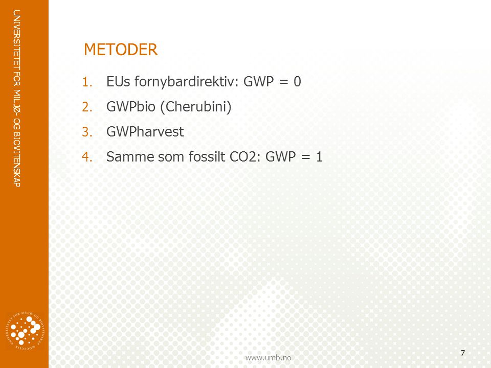 METODER EUs fornybardirektiv: GWP = 0 GWPbio (Cherubini) GWPharvest