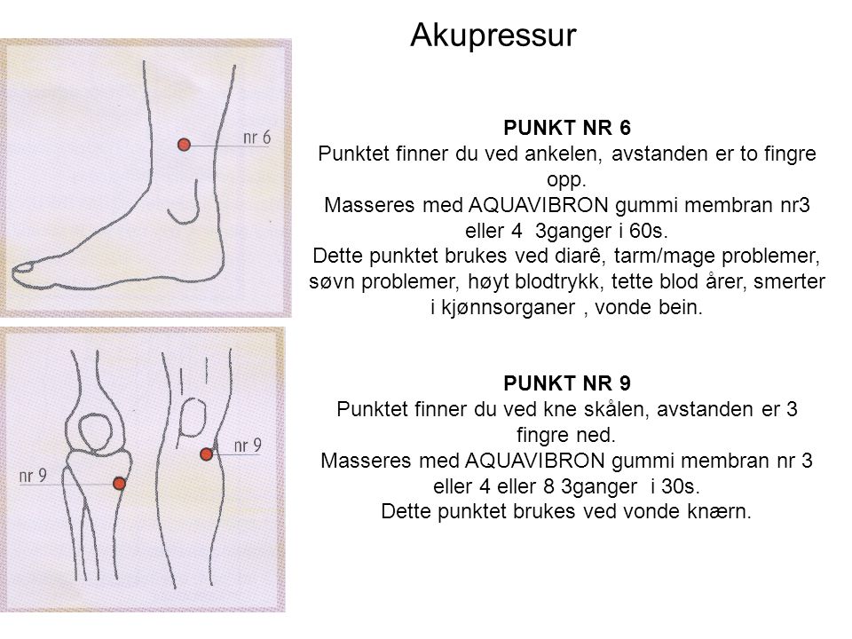 Akupressur PUNKT NR 6. Punktet finner du ved ankelen, avstanden er to fingre opp. Masseres med AQUAVIBRON gummi membran nr3 eller 4 3ganger i 60s.