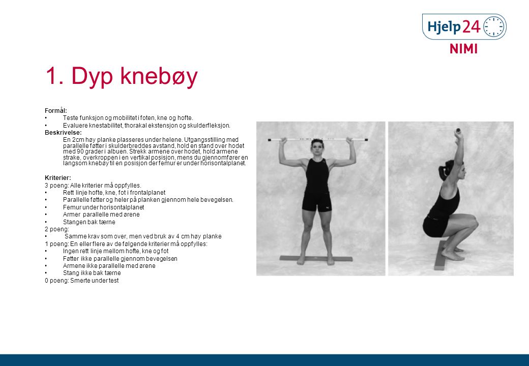 1. Dyp knebøy Formål: Teste funksjon og mobilitet i foten, kne og hofte. Evaluere knestabilitet, thorakal ekstensjon og skulderfleksjon.