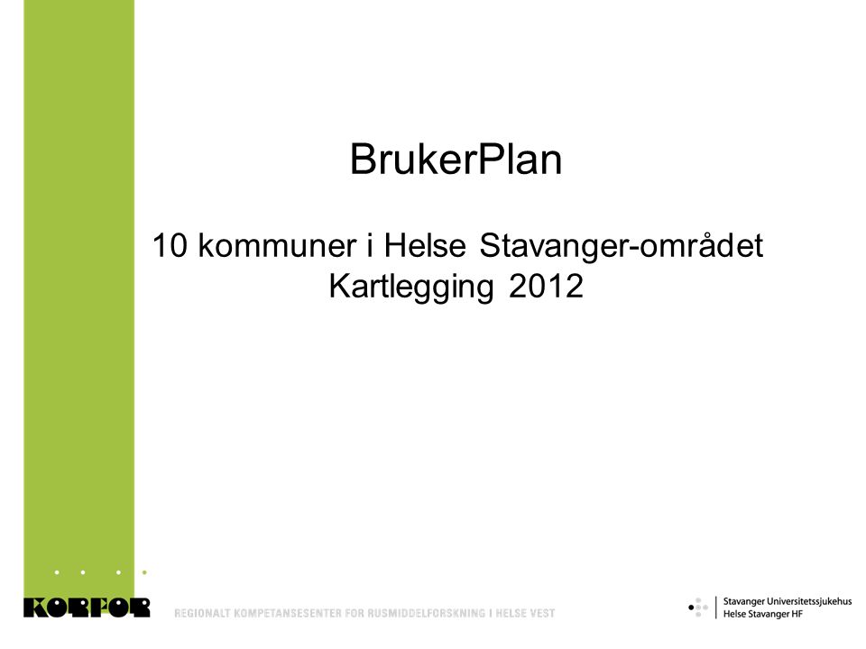 BrukerPlan 10 kommuner i Helse Stavanger-området Kartlegging 2012
