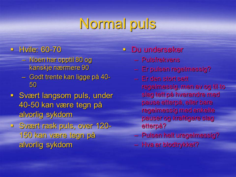 Normal puls Hvile: Noen har opptil 80 og kanskje nærmere 90. Godt trente kan ligge på