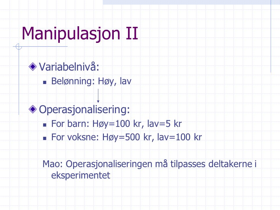 Manipulasjon II Variabelnivå: Operasjonalisering: Belønning: Høy, lav
