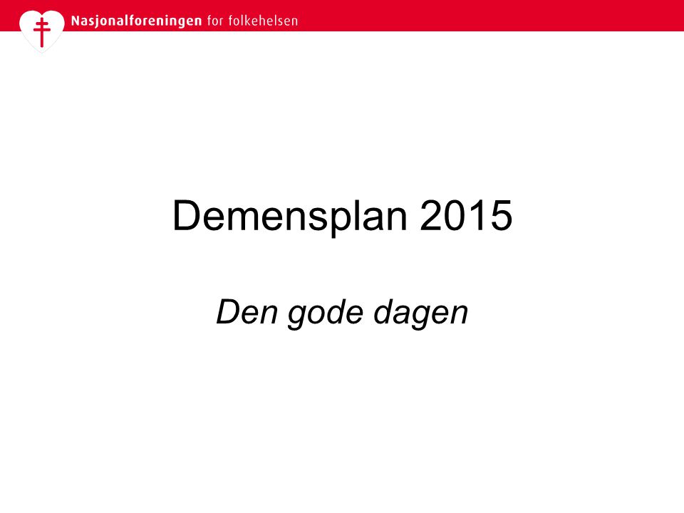 Demensplan 2015 Den gode dagen