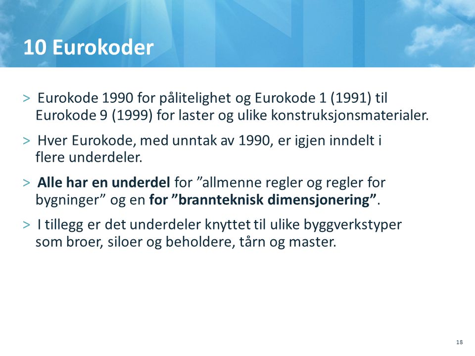10 Eurokoder Eurokode 1990 for pålitelighet og Eurokode 1 (1991) til Eurokode 9 (1999) for laster og ulike konstruksjonsmaterialer.