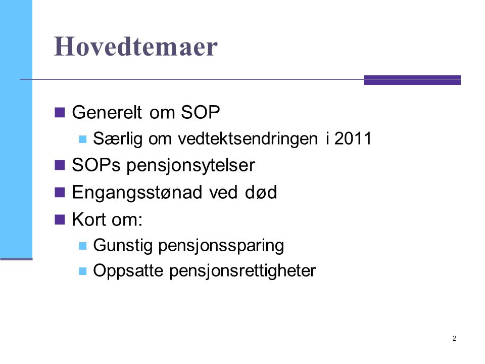 Hovedtemaer Generelt om SOP SOPs pensjonsytelser Engangsstønad ved død