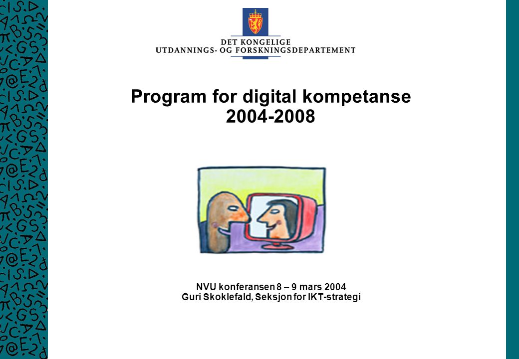 Program for digital kompetanse NVU konferansen 8 – 9 mars 2004 Guri Skoklefald, Seksjon for IKT-strategi