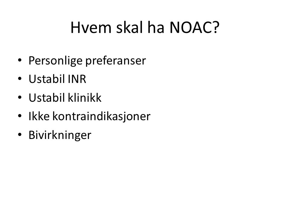 Hvem skal ha NOAC Personlige preferanser Ustabil INR Ustabil klinikk