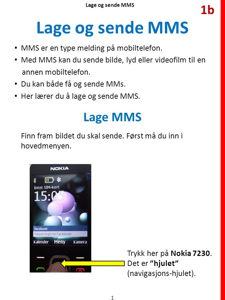 Lage og sende MMS 1b Lage MMS MMS er en type melding på mobiltelefon.