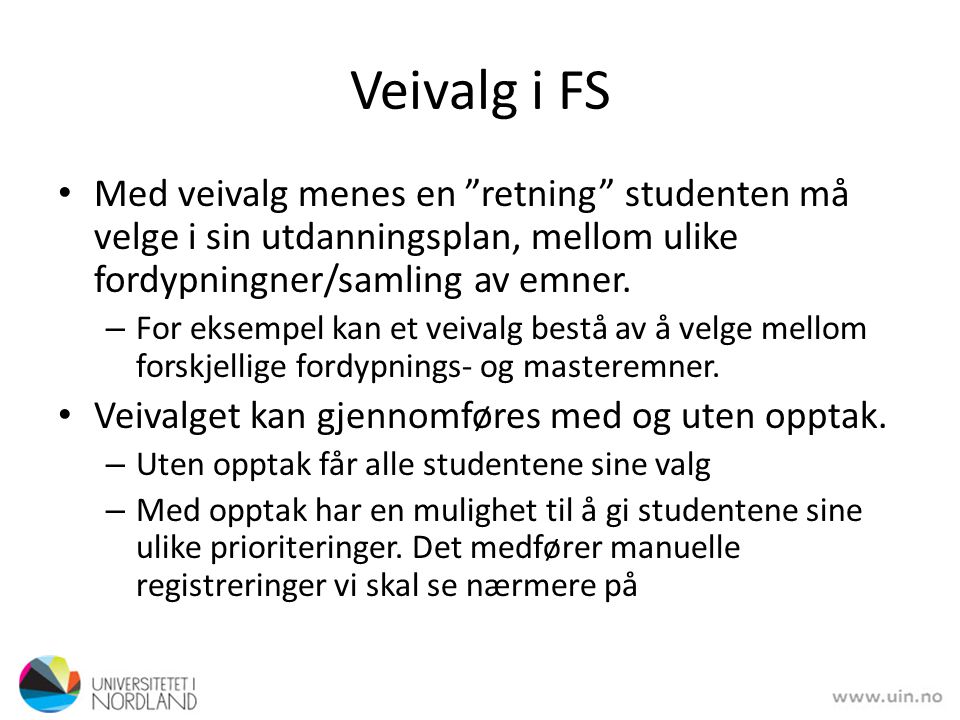Veivalg i FS Med veivalg menes en retning studenten må velge i sin utdanningsplan, mellom ulike fordypningner/samling av emner.