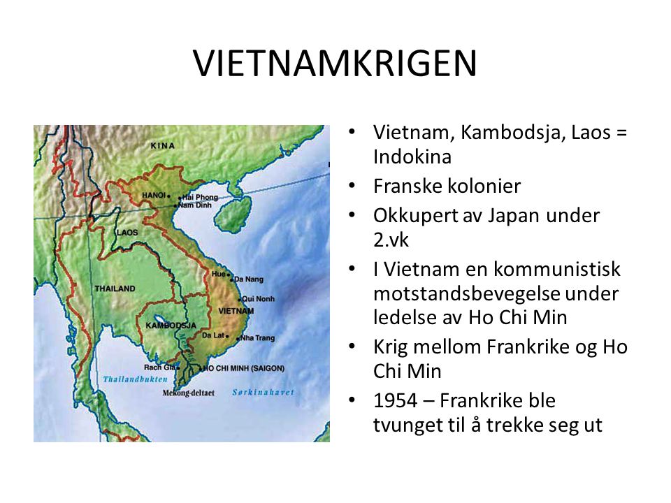 VIETNAMKRIGEN Vietnam, Kambodsja, Laos = Indokina Franske kolonier