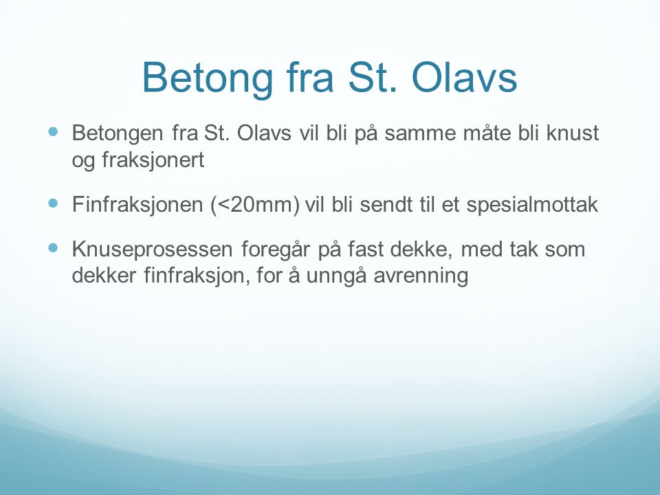 Betong fra St. Olavs Betongen fra St. Olavs vil bli på samme måte bli knust og fraksjonert.