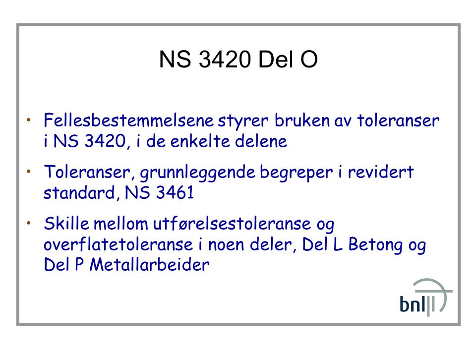 NS 3420 Del O Fellesbestemmelsene styrer bruken av toleranser i NS 3420, i de enkelte delene.