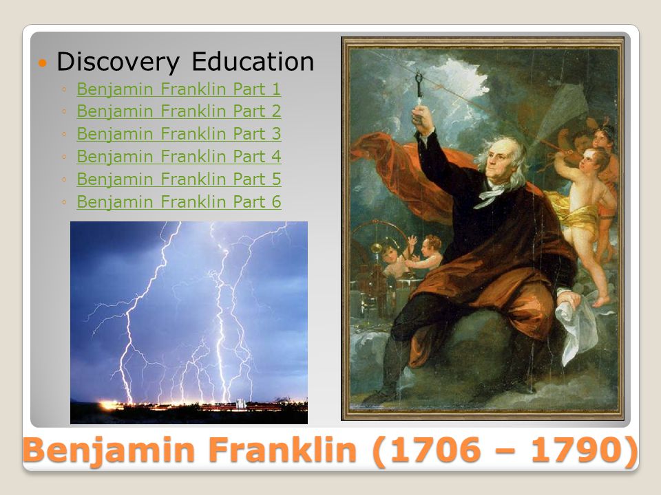 Benjamin Franklin (1706 – 1790) Discovery Education