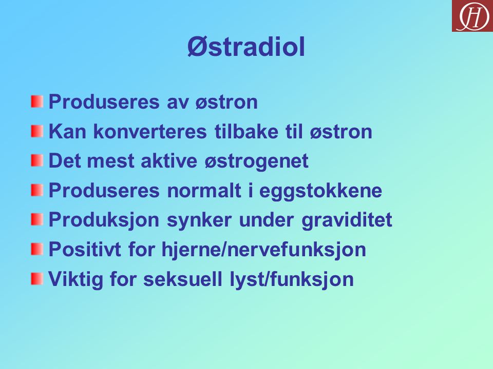 Østradiol Produseres av østron Kan konverteres tilbake til østron