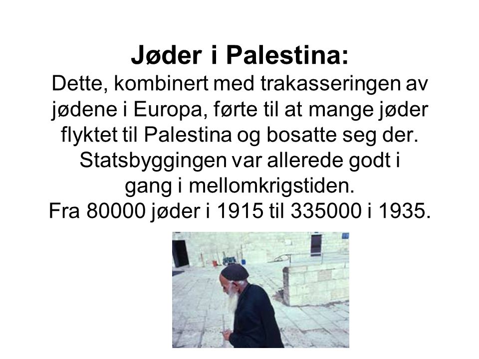 Jøder i Palestina: Dette, kombinert med trakasseringen av jødene i Europa, førte til at mange jøder flyktet til Palestina og bosatte seg der.