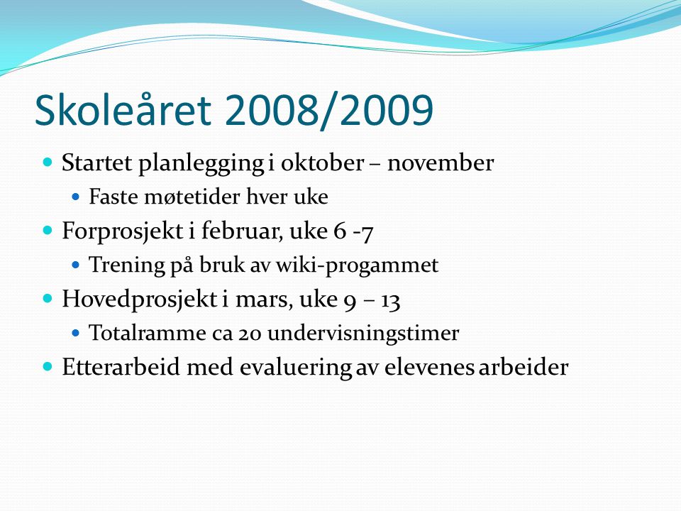 Skoleåret 2008/2009 Startet planlegging i oktober – november
