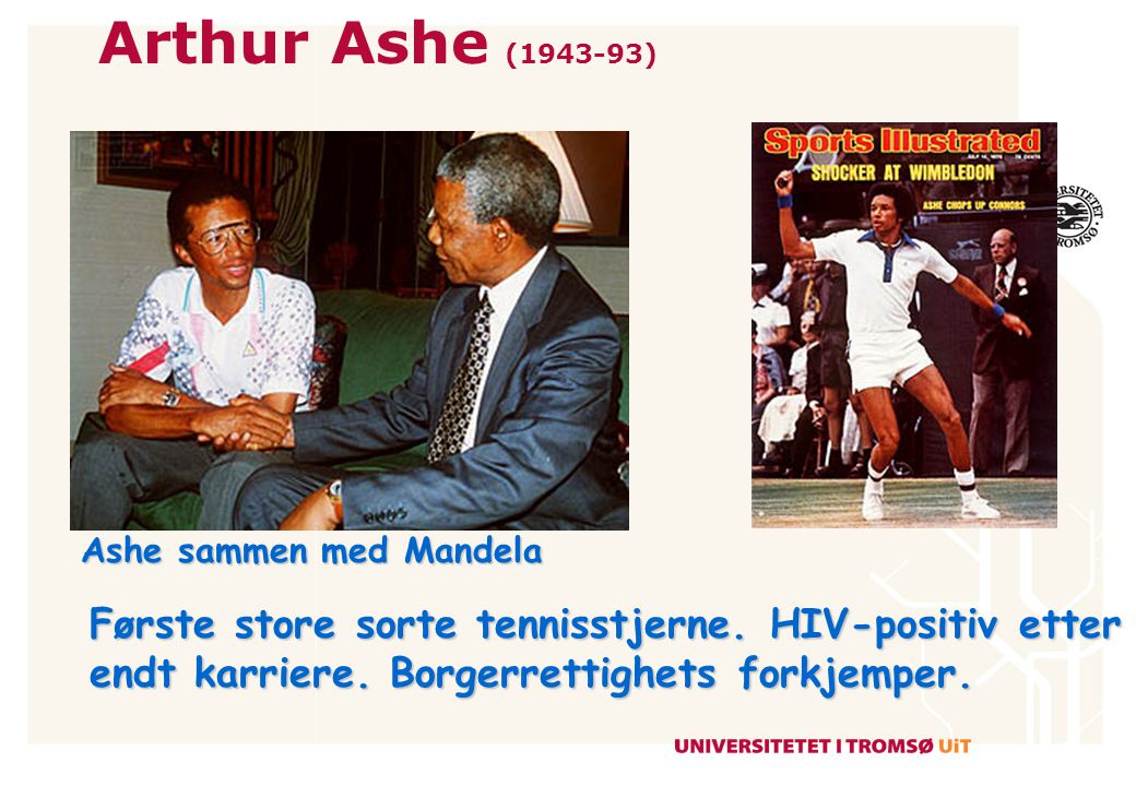 Arthur Ashe ( ) Ashe sammen med Mandela. Første store sorte tennisstjerne.