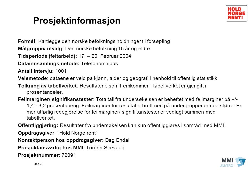 Prosjektinformasjon Formål: Kartlegge den norske befolknings holdninger til forsøpling. Målgruppe/ utvalg: Den norske befolkning 15 år og eldre.