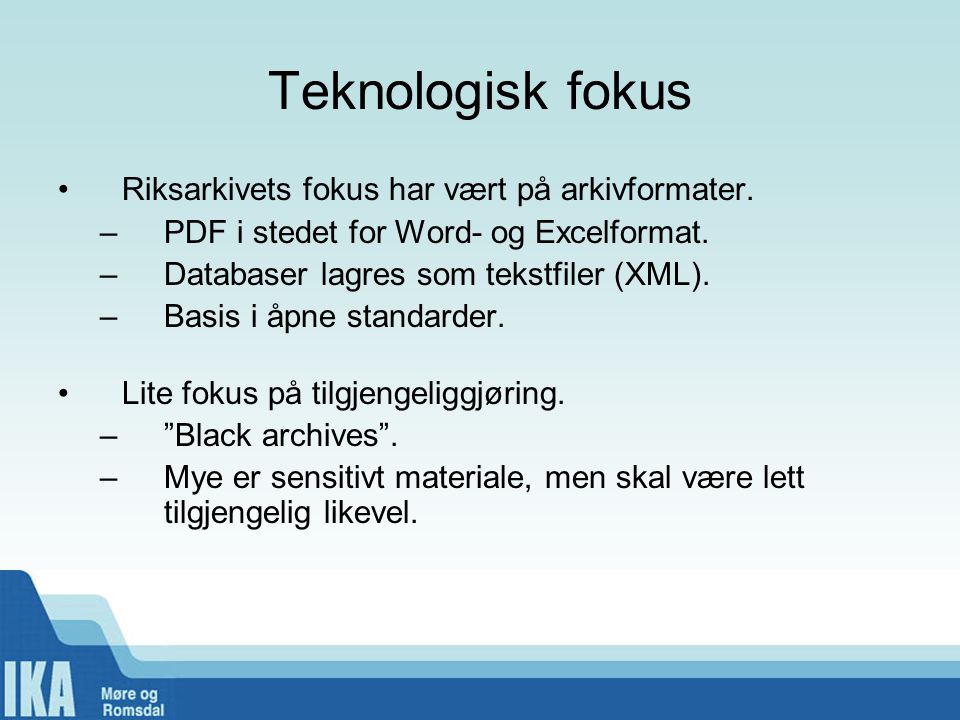 Teknologisk fokus Riksarkivets fokus har vært på arkivformater.