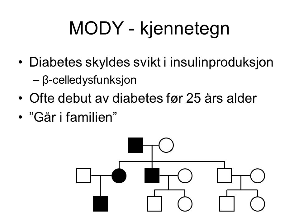 MODY - kjennetegn Diabetes skyldes svikt i insulinproduksjon