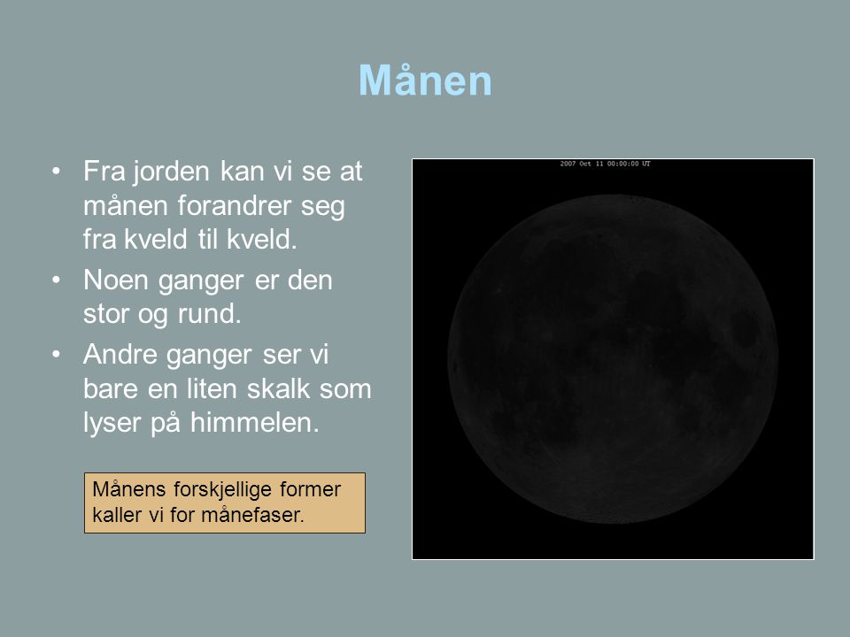 Månen Fra jorden kan vi se at månen forandrer seg fra kveld til kveld.