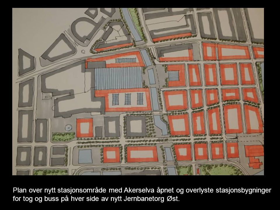 Plan over nytt stasjonsområde med Akerselva åpnet og overlyste stasjonsbygninger for tog og buss på hver side av nytt Jernbanetorg Øst.