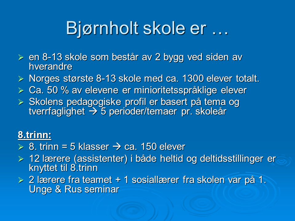 Bjørnholt skole er … en 8-13 skole som består av 2 bygg ved siden av hverandre. Norges største 8-13 skole med ca elever totalt.