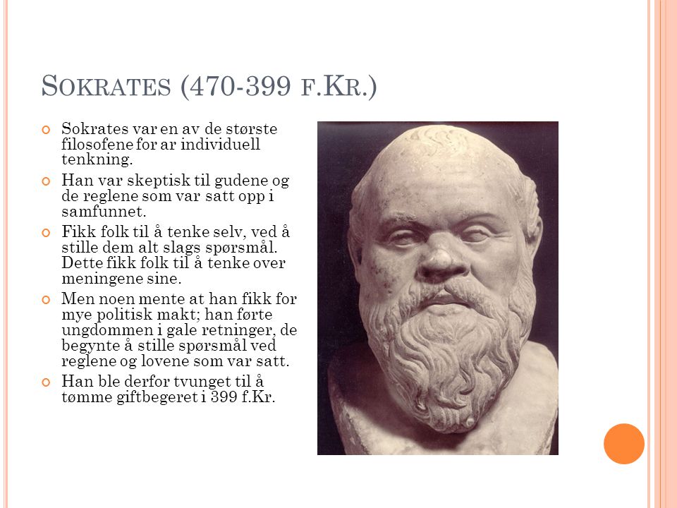 Sokrates ( f.Kr.) Sokrates var en av de største filosofene for ar individuell tenkning.