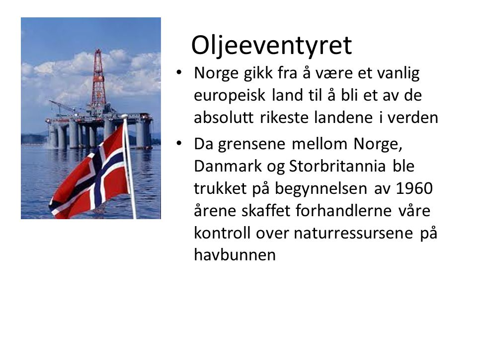 Oljeeventyret Norge gikk fra å være et vanlig europeisk land til å bli et av de absolutt rikeste landene i verden.