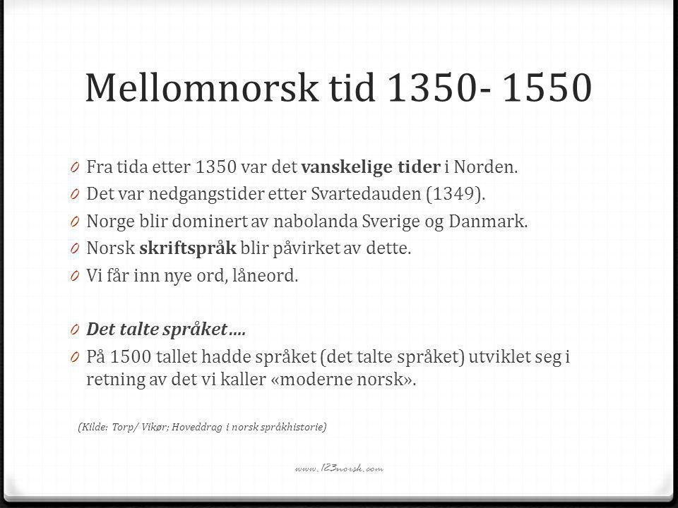 Mellomnorsk tid Fra tida etter 1350 var det vanskelige tider i Norden. Det var nedgangstider etter Svartedauden (1349).
