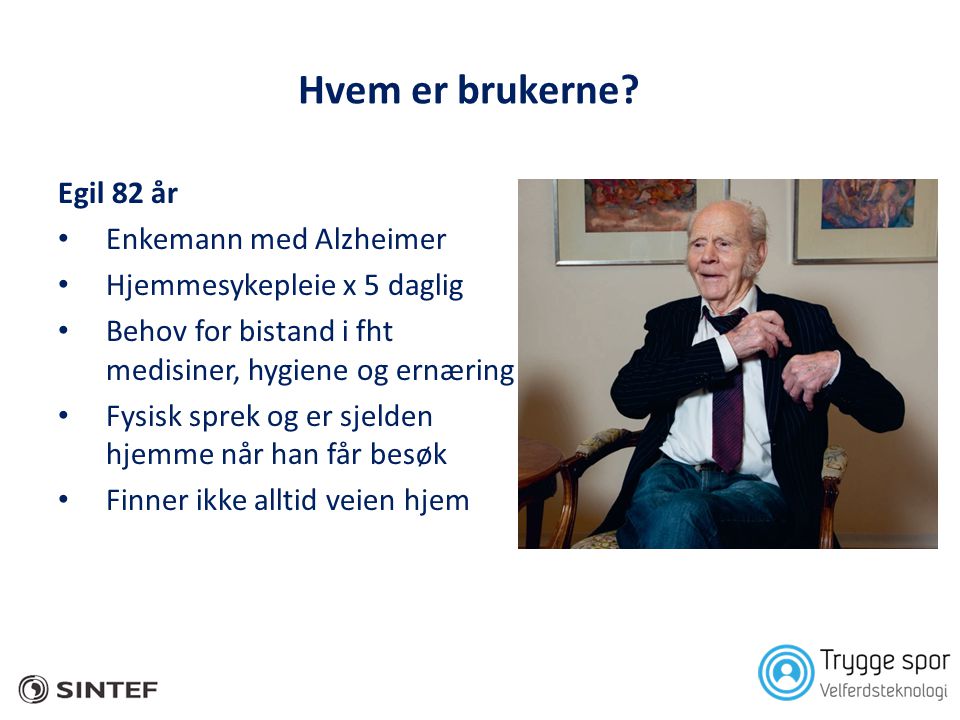 Hvem er brukerne Egil 82 år Enkemann med Alzheimer