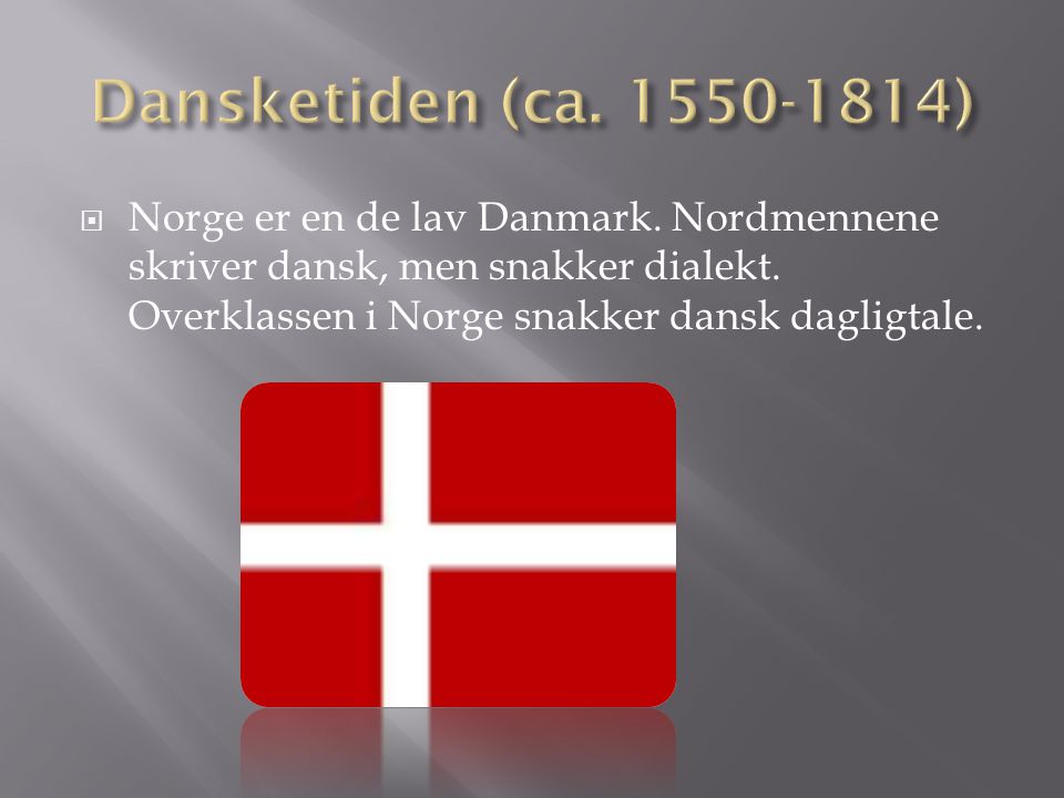Dansketiden (ca ) Norge er en de lav Danmark.