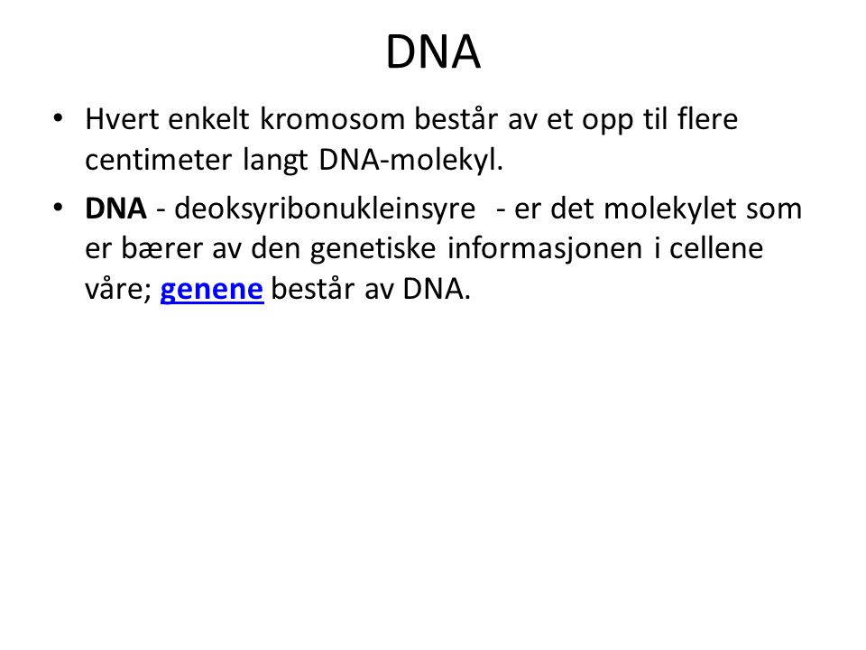 DNA Hvert enkelt kromosom består av et opp til flere centimeter langt DNA-molekyl.