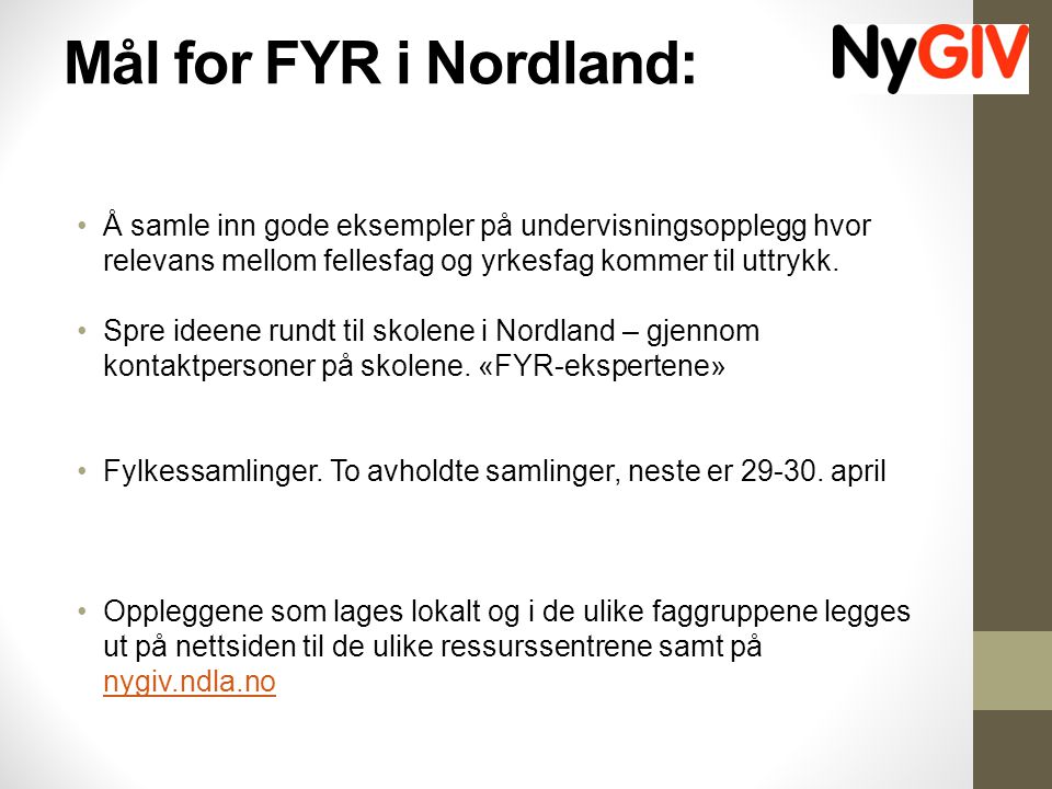 Mål for FYR i Nordland: Å samle inn gode eksempler på undervisningsopplegg hvor relevans mellom fellesfag og yrkesfag kommer til uttrykk.