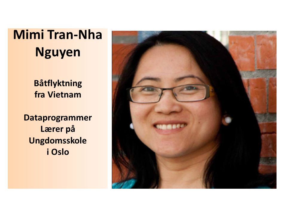 Mimi Tran-Nha Nguyen Båtflyktning fra Vietnam Dataprogrammer Lærer på Ungdomsskole i Oslo
