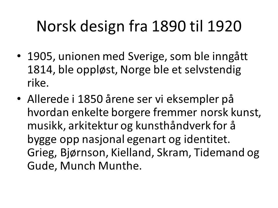 Norsk design fra 1890 til , unionen med Sverige, som ble inngått 1814, ble oppløst, Norge ble et selvstendig rike.