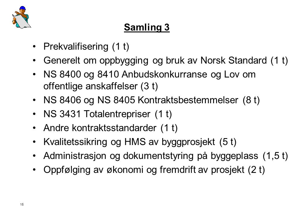 Samling 3 Prekvalifisering (1 t) Generelt om oppbygging og bruk av Norsk Standard (1 t)