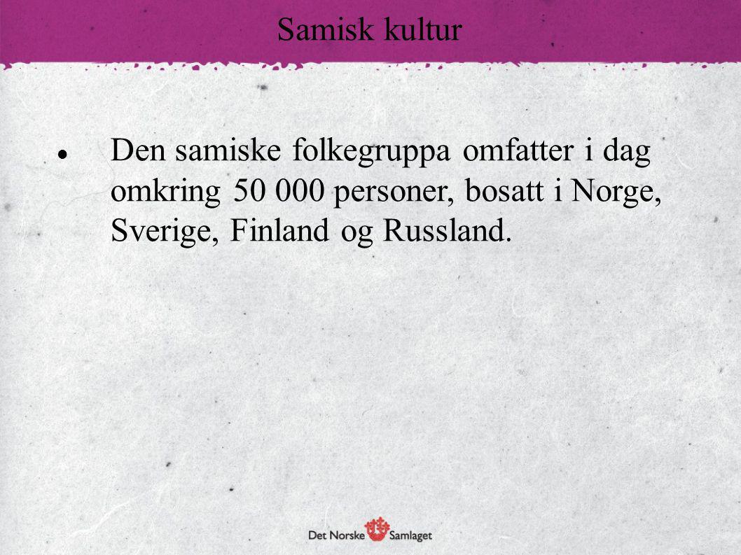 Samisk kultur Den samiske folkegruppa omfatter i dag omkring personer, bosatt i Norge, Sverige, Finland og Russland.