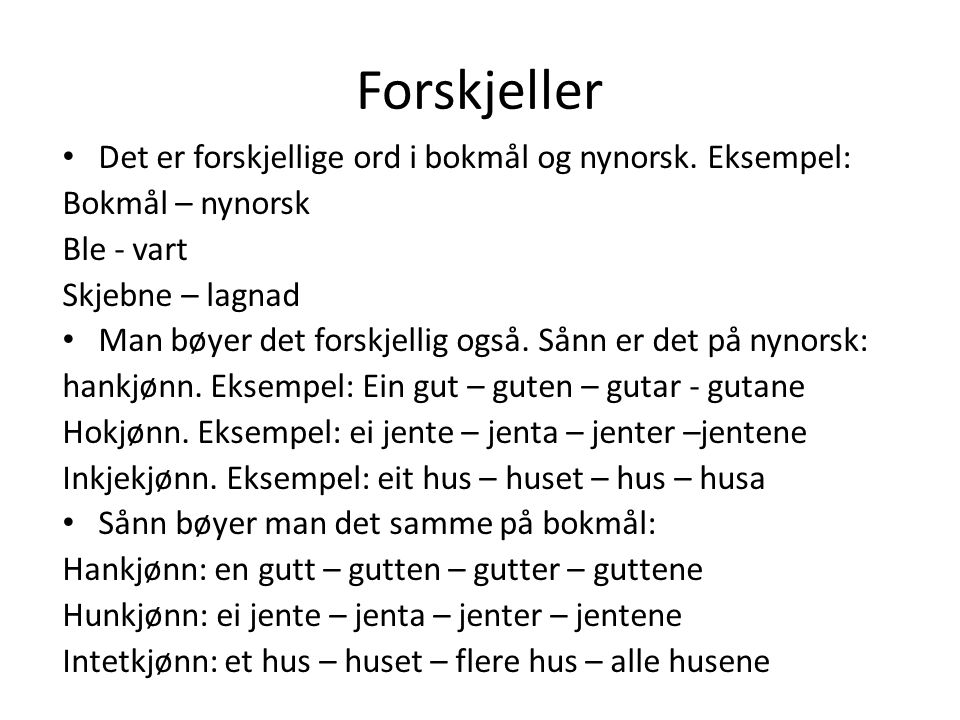 Forskjeller Det er forskjellige ord i bokmål og nynorsk. Eksempel: